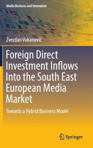 Könyv Foreign Direct Investment Inflows Into the South East European Media Market Zvezdan Vukanovic