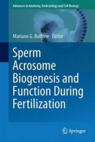 Carte Sperm Acrosome Biogenesis and Function During Fertilization Mariano G. Buffone