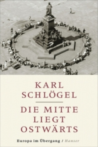 Kniha Die Mitte liegt ostwärts Karl Schlögel