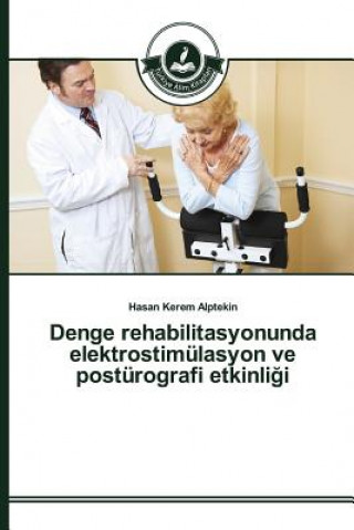 Book Denge rehabilitasyonunda elektrostimulasyon ve posturografi etkinli&#287;i Alptekin Hasan Kerem