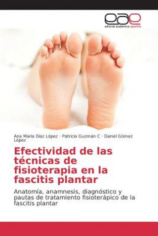 Könyv Efectividad de las tecnicas de fisioterapia en la fascitis plantar Diaz Lopez Ana Maria