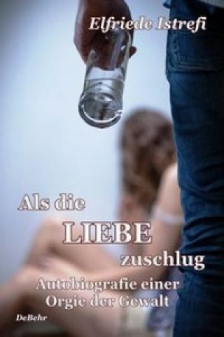 Könyv Als die Liebe zuschlug - Autobiografie einer Orgie der Gewalt Elfriede Istrefi
