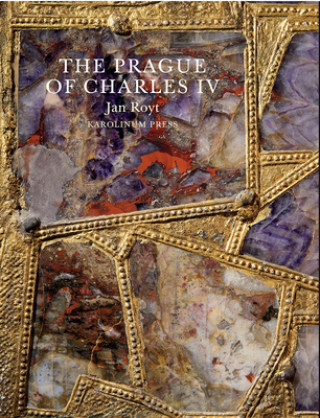 Kniha Prague of Charles IV, 1316 - 1378 Jan Royt