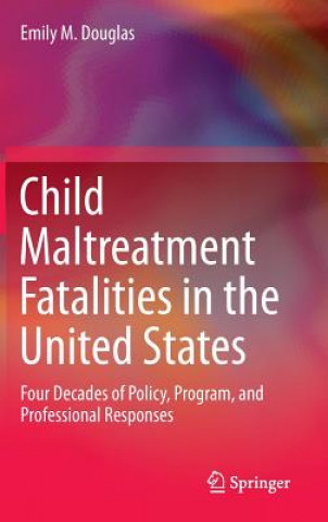 Könyv Child Maltreatment Fatalities in the United States Emily M. Douglas