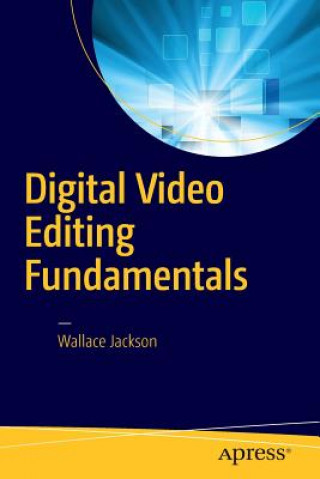 Książka Digital Video Editing Fundamentals Wallace Jackson