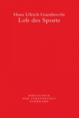 Kniha Lob des Sports Hans Ulrich Gumbrecht