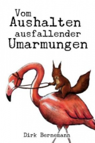 Carte Vom Aushalten ausfallender Umarmungen Dirk Bernemann