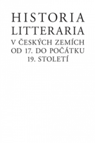 Kniha Historia litteraria v českých zemích od 17. do počátku 19. století Josef Förster