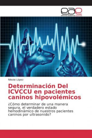 Knjiga Determinacion Del ICVCCU en pacientes caninos hipovolemicos Lopez Nikolai