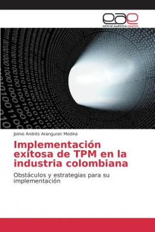Könyv Implementacion exitosa de TPM en la industria colombiana Aranguren Medina Jaime Andres