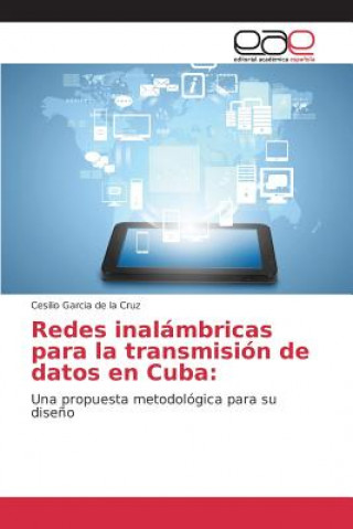 Buch Redes inalambricas para la transmision de datos en Cuba Garcia De La Cruz Cesilio