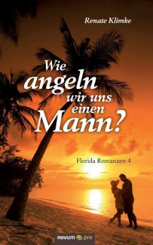 Knjiga Wie angeln wir uns einen Mann? Renate Klimke