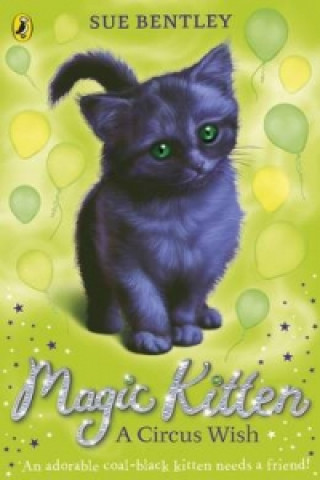 Könyv Magic Kitten: A Circus Wish Sue Bentley