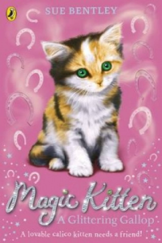 Kniha Magic Kitten: A Glittering Gallop Sue Bentley