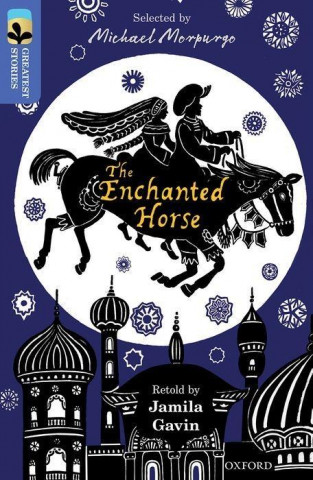 Carte Oxford Reading Tree TreeTops Greatest Stories: Oxford Level 17: The Enchanted Horse Jamila Gavin