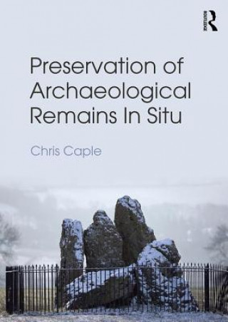 Kniha Preservation of Archaeological Remains In Situ Chris Caple