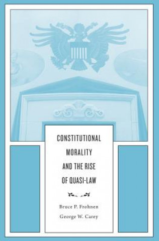 Книга Constitutional Morality and the Rise of Quasi-Law Bruce P. Frohnen