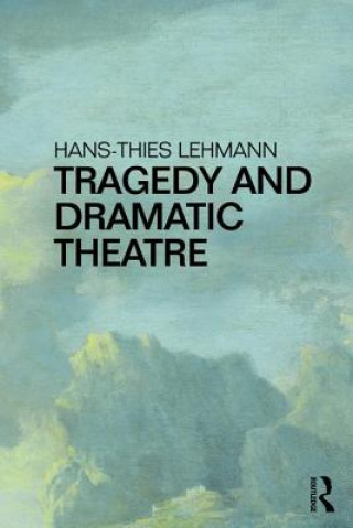 Carte Tragedy and Dramatic Theatre Hans-Thies Lehmann