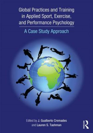 Kniha Global Practices and Training in Applied Sport, Exercise, and Performance Psychology J. Gualberto Cremades