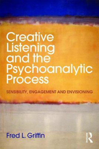 Könyv Creative Listening and the Psychoanalytic Process Fred Griffin