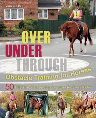 Książka Over, Under, Through: Obstacle Training for Horses Vanessa Bee