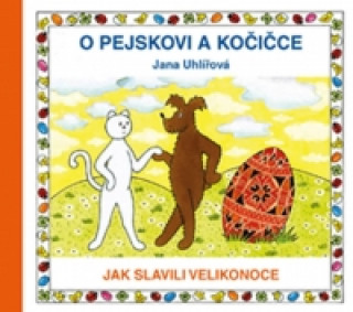 Carte O pejskovi a kočičce Jak slavili Velikonoce Jana Uhlířová