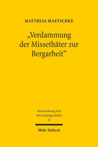 Könyv "Verdammung der Missethater zur Bergarbeit" Matthias Maetschke
