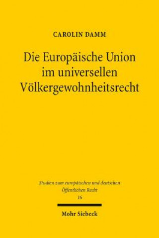 Книга Die Europaische Union im universellen Voelkergewohnheitsrecht Carolin Damm