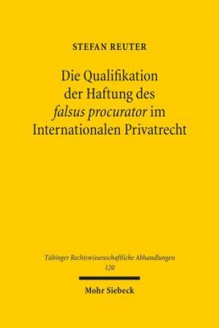 Carte Die Qualifikation der Haftung des falsus procurator im Internationalen Privatrecht Stefan Reuter