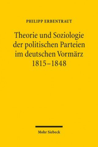 Knjiga Theorie und Soziologie der politischen Parteien im deutschen Vormarz 1815-1848 Philipp Erbentraut