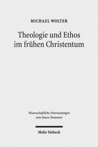 Kniha Theologie und Ethos im fruhen Christentum Michael Wolter