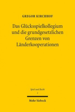 Kniha Das Glucksspielkollegium und die grundgesetzlichen Grenzen von Landerkooperationen Gregor Kirchhof