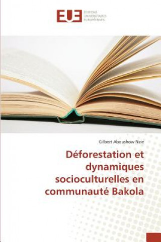 Könyv Deforestation Et Dynamiques Socioculturelles En Communaute Bakola Nzie-G