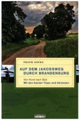 Libro Auf dem Jakobsweg durch Brandenburg. Bd.1 Frank Goyke