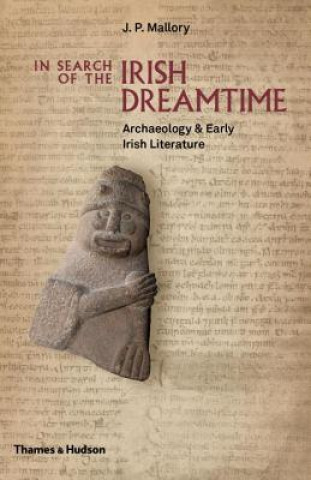 Knjiga In Search of the Irish Dreamtime J. P. Mallory