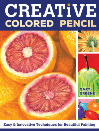 Книга Creative Colored Pencil Gary Greene