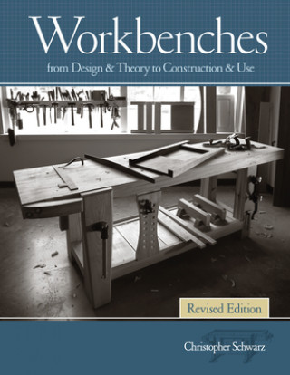 Kniha Workbenches, Revised Christopher Schwarz