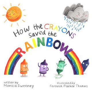 Carte How the Crayons Saved the Rainbow Monica Sweeney