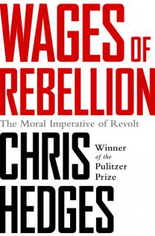 Könyv Wages of Rebellion Chris Hedges