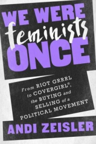 Könyv We Were Feminists Once Andi Zeisler