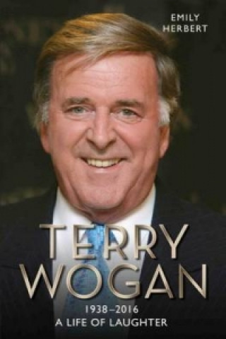 Libro Sir Terry Wogan: A Life of Laughter Emily Herbert