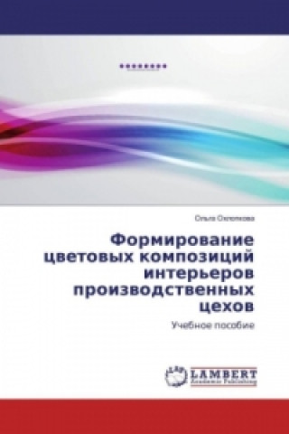 Kniha Formirovanie cvetovyh kompozicij inter'erov proizvodstvennyh cehov Ol'ga Ohlopkova