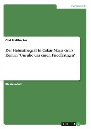 Carte Heimatbegriff in Oskar Maria Grafs Roman Unruhe um einen Friedfertigen Olaf Breithecker