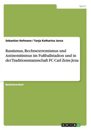 Kniha Rassismus, Rechtsextremismus und Antisemitismus im Fussballstadion und in der Traditionsmannschaft FC Carl Zeiss Jena Sebastian Hofmann