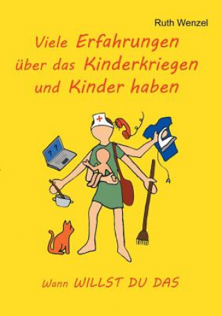 Kniha Viele Erfahrungen uber das Kinderkriegen und Kinder haben Ruth Wenzel