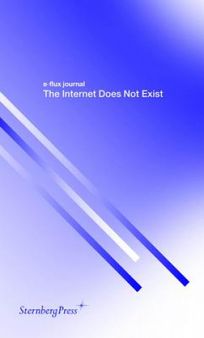 Knjiga Internet Does Not Exist E-Flux Journal