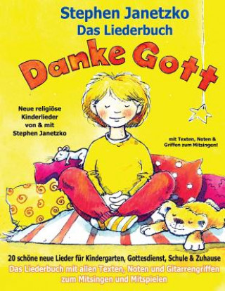 Βιβλίο Das Liederbuch - Danke Gott - 20 schöne neue Lieder für Kindergarten, Gottesdienst, Schule und Zuhause Stephen Janetzko