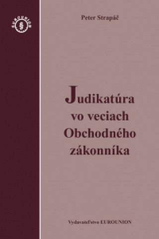 Kniha Judikatúra vo veciach Obchodného zákonníka Peter Strapáč