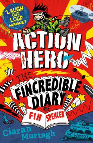 Könyv Action Hero: The Fincredible Diary of Fin Spencer Ciaran Murtagh