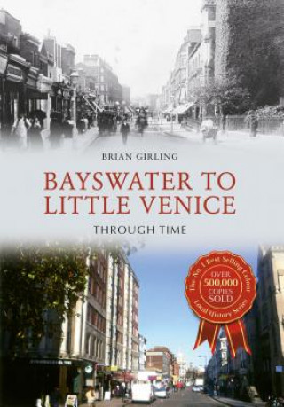 Book Bayswater to Little Venice Through Time Brian Girling